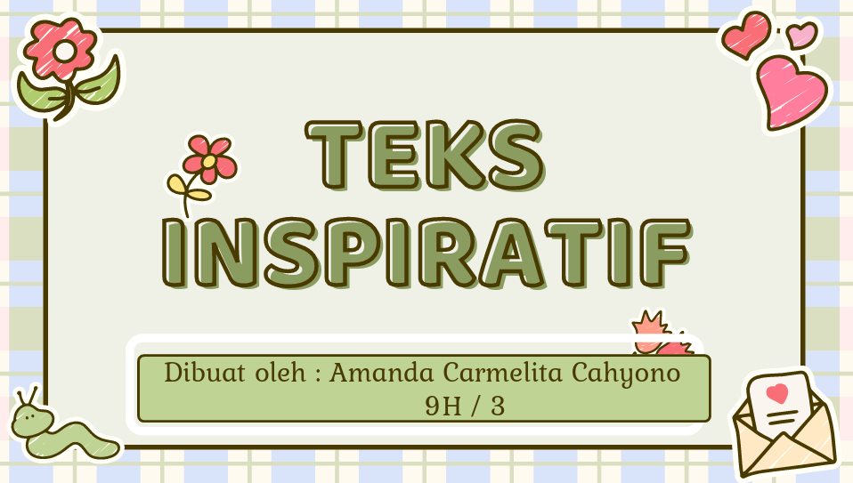 Teks Inspiratif (Amanda Carmelita Cahyono / 9H / 3)